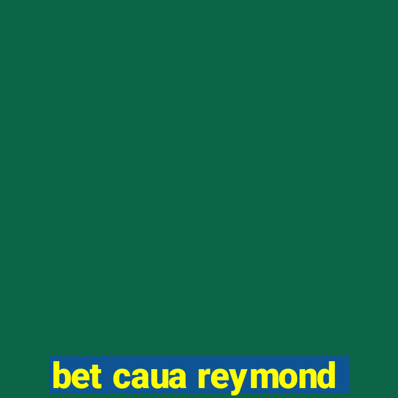 bet caua reymond